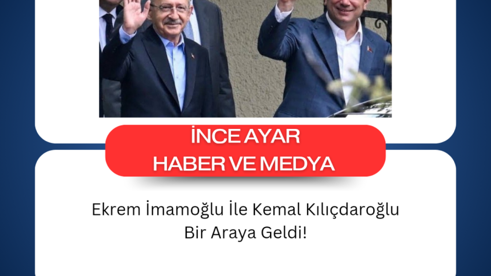 Ekrem İmamoğlu İle Kemal Kılıçdaroğlu Bir Araya Geldi!